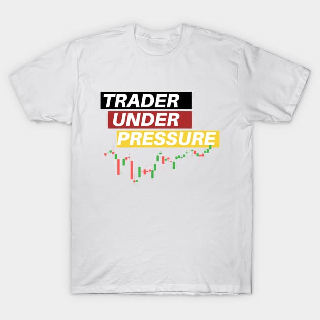 Trader Under Pressure T-Shirt by Trader Shirts